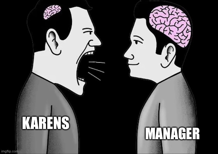 tiny brain vs mature brain | KARENS MANAGER | image tagged in tiny brain vs mature brain | made w/ Imgflip meme maker