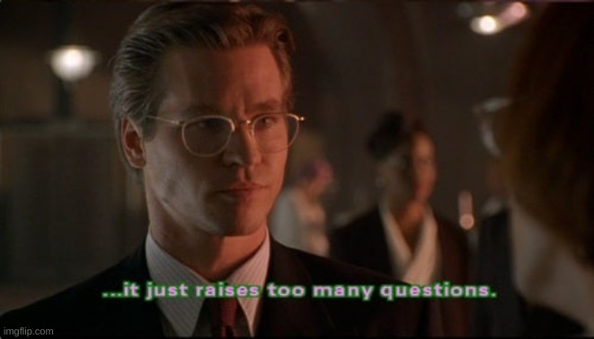 It just raises too many questions | image tagged in it just raises too many questions | made w/ Imgflip meme maker