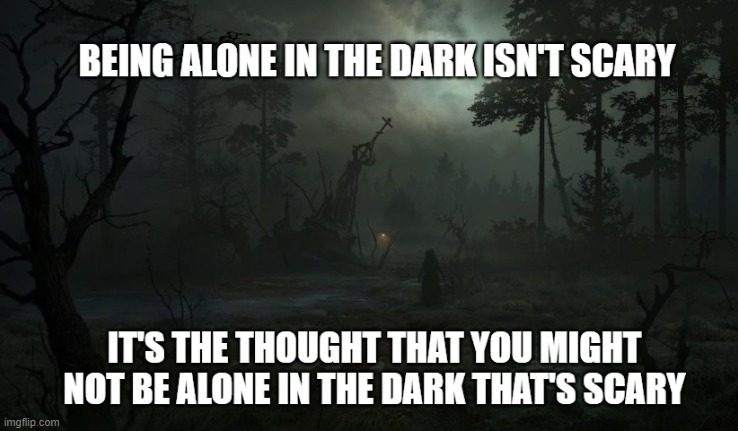 Being alone isn't scary | image tagged in spooktober | made w/ Imgflip meme maker