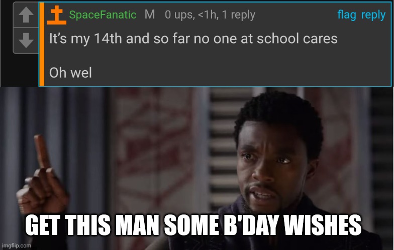 Bro code. Brothers, bro code. | GET THIS MAN SOME B'DAY WISHES | image tagged in get this man a shield | made w/ Imgflip meme maker