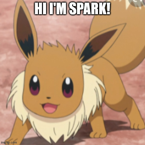 happy eevee | HI I'M SPARK! | image tagged in happy eevee | made w/ Imgflip meme maker