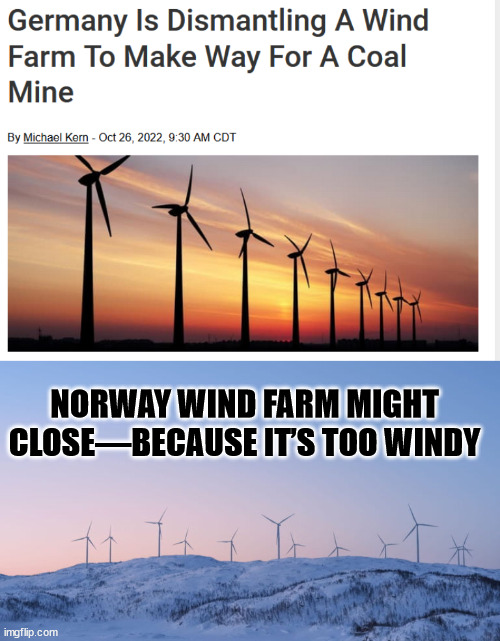Wind mills suck... | NORWAY WIND FARM MIGHT CLOSE—BECAUSE IT’S TOO WINDY | image tagged in it's rewind time | made w/ Imgflip meme maker