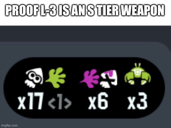 L-3 is cracked | PROOF L-3 IS AN S TIER WEAPON | image tagged in splatoon | made w/ Imgflip meme maker