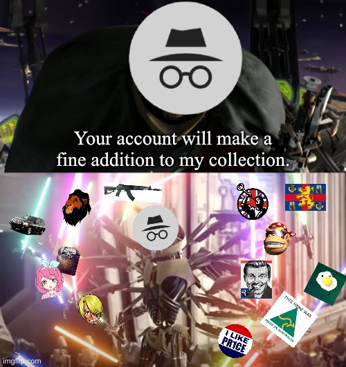 ig sus ig sus | Your account will make a fine addition to my collection. | image tagged in fine addition to my collection | made w/ Imgflip meme maker