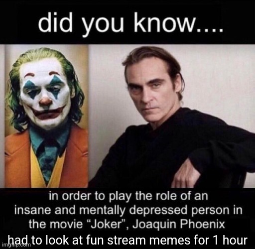 Joaquin Phoenix Joker | had to look at fun stream memes for 1 hour | made w/ Imgflip meme maker