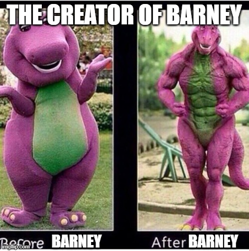 Barney Before and After | THE CREATOR OF BARNEY BARNEY                              BARNEY | image tagged in barney before and after | made w/ Imgflip meme maker