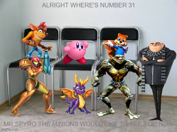 the next in line for the next video game movie part 2 |  ALRIGHT WHERE'S NUMBER 31; MR SPYRO THE MINIONS WOULD LIKE TO SEE YOU NOW | image tagged in waiting room,universal studios,nintendo,microsoft | made w/ Imgflip meme maker