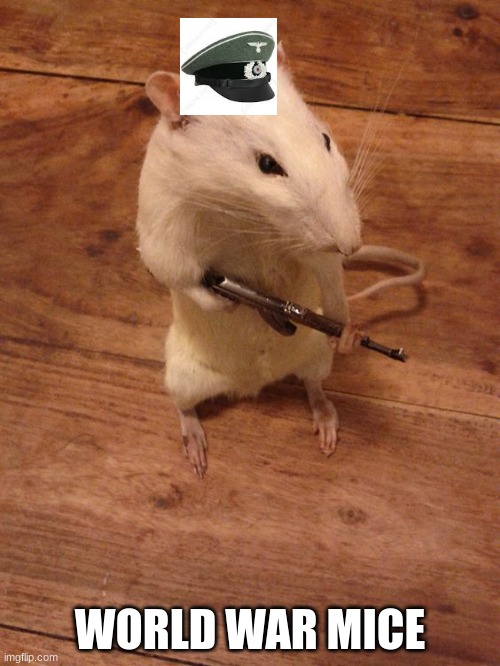 Rebellious Rat | WORLD WAR MICE | image tagged in rebellious rat | made w/ Imgflip meme maker