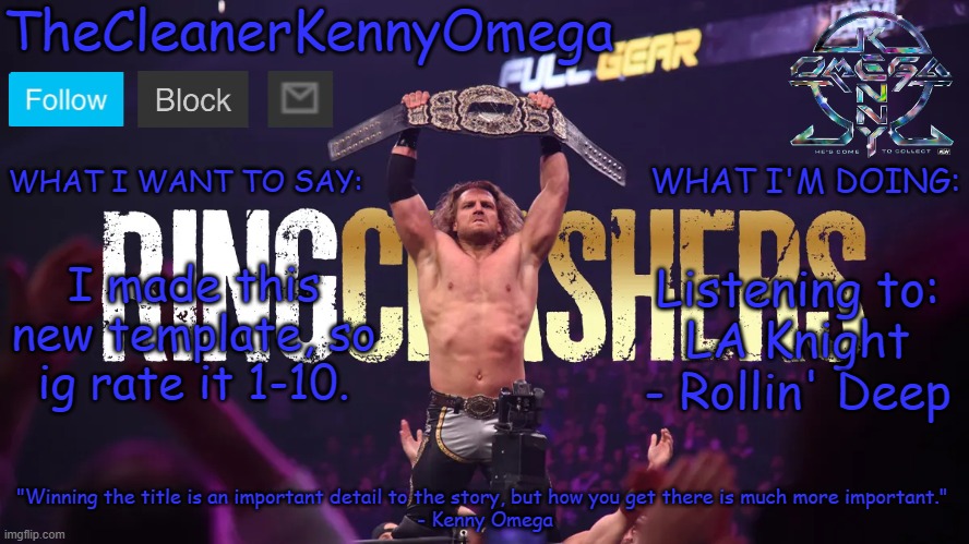 TheCleanerKennyOmega Announcement Temp V1 | I made this new template, so ig rate it 1-10. Listening to:
LA Knight - Rollin' Deep | image tagged in thecleanerkennyomega announcement temp v1 | made w/ Imgflip meme maker