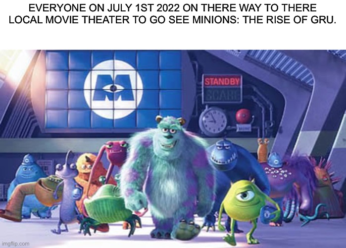 Me and the Boys on our way | EVERYONE ON JULY 1ST 2022 ON THERE WAY TO THERE LOCAL MOVIE THEATER TO GO SEE MINIONS: THE RISE OF GRU. | image tagged in me and the boys on our way | made w/ Imgflip meme maker