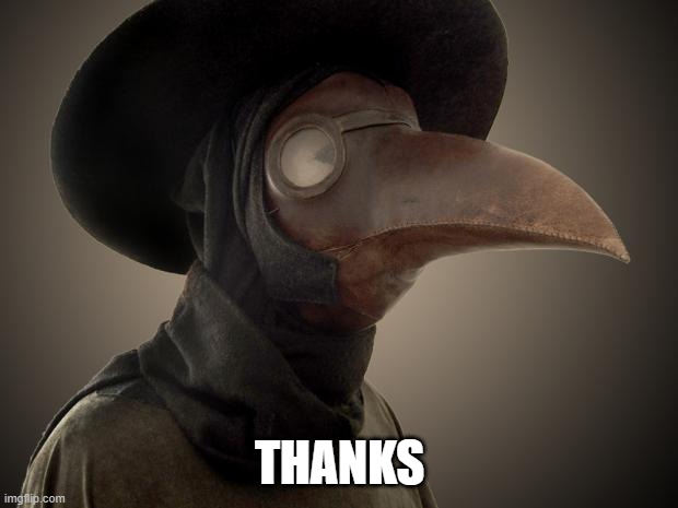 Plague Doctor | THANKS | image tagged in plague doctor | made w/ Imgflip meme maker