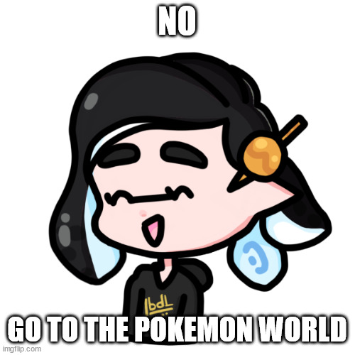 splitza | NO GO TO THE POKEMON WORLD | image tagged in splitza | made w/ Imgflip meme maker