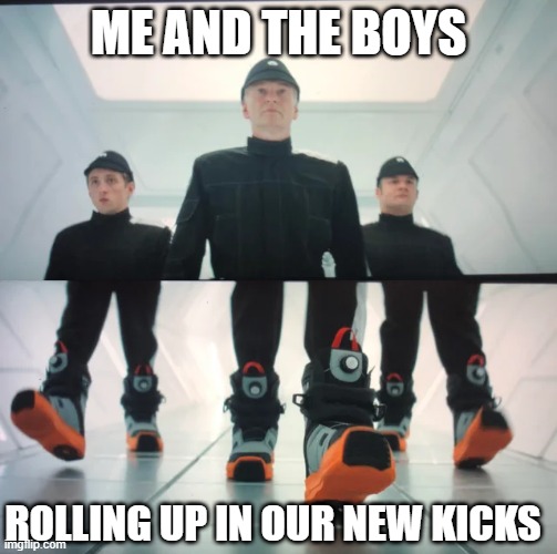 Don't Get Shocked | ME AND THE BOYS; ROLLING UP IN OUR NEW KICKS | image tagged in star wars,andor | made w/ Imgflip meme maker