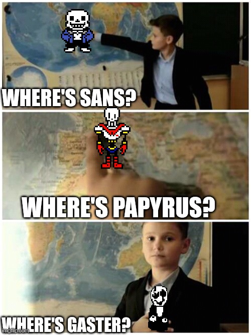 Kid and map | WHERE'S SANS? WHERE'S PAPYRUS? WHERE'S GASTER? | image tagged in kid and map | made w/ Imgflip meme maker