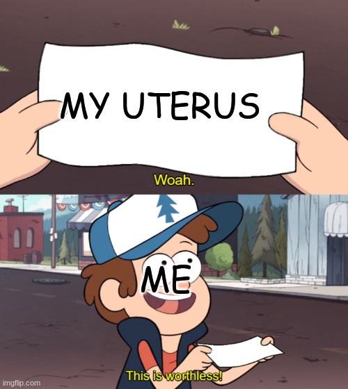 im an asexual lesbian my uterus is fricking useless to me | MY UTERUS; ME | image tagged in this is worthless,lgbtq,non binary,lesbian,asexual | made w/ Imgflip meme maker