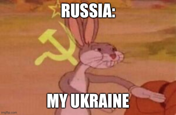 Yes, I know it’s supposed to be “our” | RUSSIA:; MY UKRAINE | image tagged in our | made w/ Imgflip meme maker