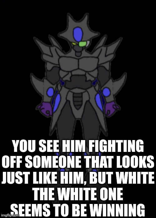 No joke, romance, or ERP pls | YOU SEE HIM FIGHTING OFF SOMEONE THAT LOOKS JUST LIKE HIM, BUT WHITE; THE WHITE ONE SEEMS TO BE WINNING | image tagged in hehehe | made w/ Imgflip meme maker