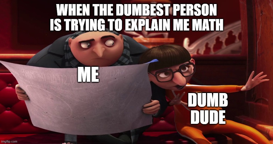 Vector explanation | WHEN THE DUMBEST PERSON IS TRYING TO EXPLAIN ME MATH; ME; DUMB DUDE | image tagged in vector explanation | made w/ Imgflip meme maker
