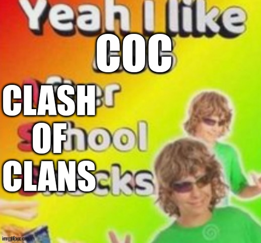 YEAH I LIKE COC TOO | COC; CLASH
OF
CLANS | image tagged in clash of clans | made w/ Imgflip meme maker
