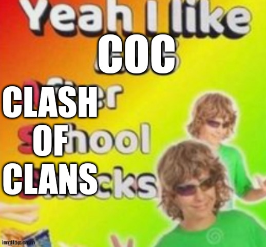 asexual moment | COC; CLASH
OF
CLANS | image tagged in yeah i like ass | made w/ Imgflip meme maker