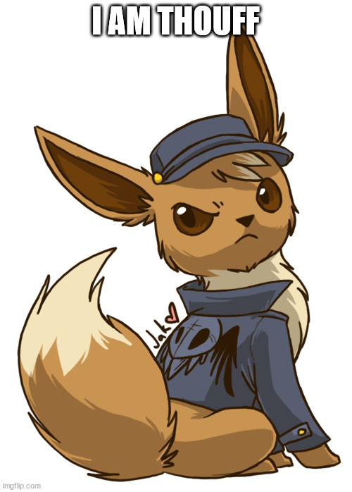 Costumed Eevee | I AM THOUFF | image tagged in costumed eevee | made w/ Imgflip meme maker
