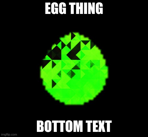 Hello, everyone! I’m a horny ass pedophile who jerks off to little boys daily! (JWSIDK Note: Seems Legit) | EGG THING; BOTTOM TEXT | made w/ Imgflip meme maker