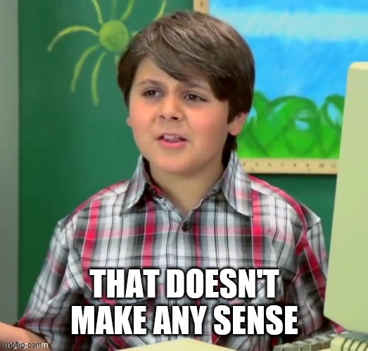 image tagged in that doesn't make any sense | made w/ Imgflip meme maker