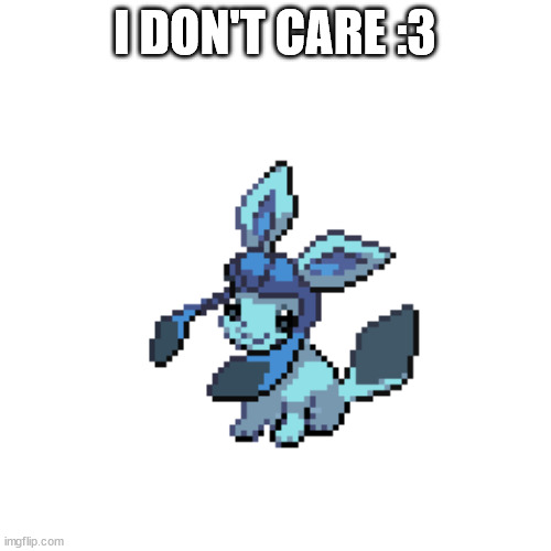 baby frost | I DON'T CARE :3 | image tagged in baby frost | made w/ Imgflip meme maker