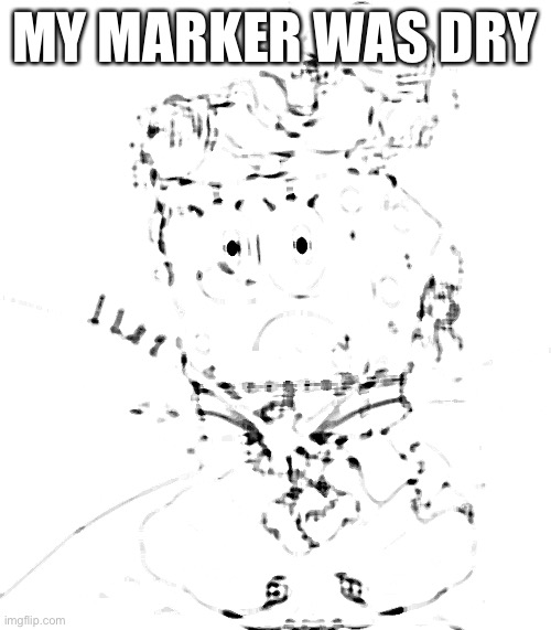 MY MARKER WAS DRY | made w/ Imgflip meme maker