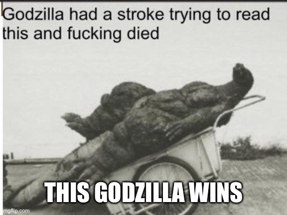 Godzilla | THIS GODZILLA WINS | image tagged in godzilla | made w/ Imgflip meme maker