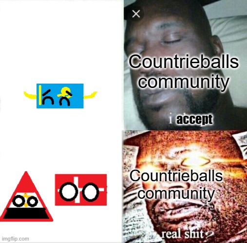 what ;-; | Countrieballs community; accept; Countrieballs community | image tagged in memes,sleeping shaq,denmark,egypt,kazakhstan | made w/ Imgflip meme maker
