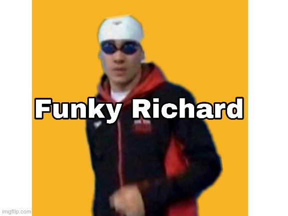 FUNKY! Richard | image tagged in now its time to get funky,funk,funky | made w/ Imgflip meme maker