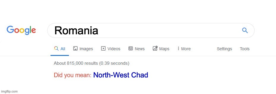 Did you mean? | Romania; North-West Chad | image tagged in did you mean | made w/ Imgflip meme maker