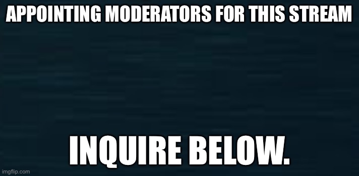 Yep this is real | APPOINTING MODERATORS FOR THIS STREAM; INQUIRE BELOW. | image tagged in roblox doors guiding light | made w/ Imgflip meme maker
