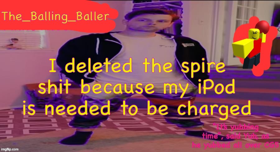 (on the whiteboard thingy) | I deleted the spire shit because my iPod is needed to be charged | image tagged in the_balling_baller s announcement template | made w/ Imgflip meme maker