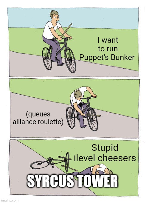 Bike Fall Meme | I want to run Puppet's Bunker; (queues alliance roulette); SYRCUS TOWER; Stupid ilevel cheesers | image tagged in memes,bike fall | made w/ Imgflip meme maker