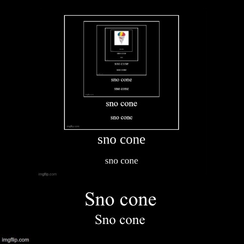 Sno cone Sno cone | made w/ Imgflip meme maker