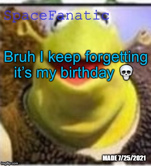 Ye Olde Announcements | Bruh I keep forgetting it’s my birthday 💀 | image tagged in spacefanatic announcement temp | made w/ Imgflip meme maker