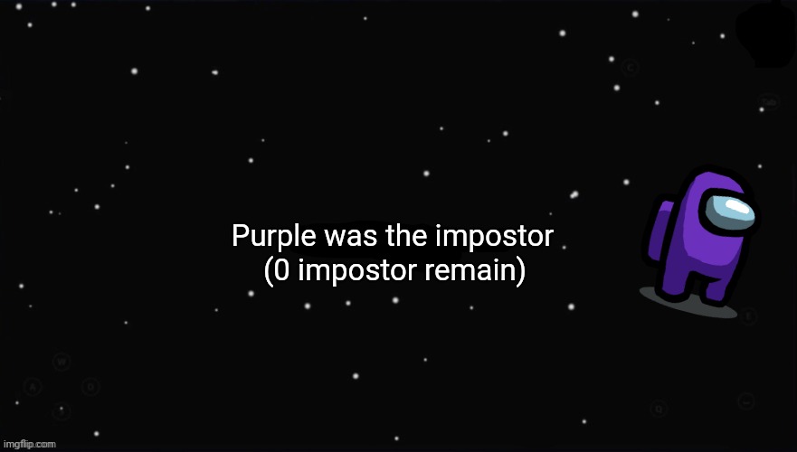 X Was the Impostor | Purple was the impostor (0 impostor remain) | image tagged in x was the impostor | made w/ Imgflip meme maker