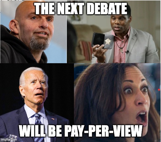 2024 Presidential Debate | THE NEXT DEBATE; WILL BE PAY-PER-VIEW | image tagged in 2024 presidential debate | made w/ Imgflip meme maker
