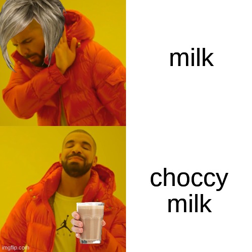 Drake Hotline Bling Meme | milk; choccy milk | image tagged in memes,drake hotline bling | made w/ Imgflip meme maker