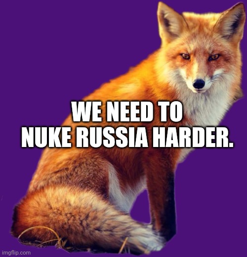 WE NEED TO NUKE RUSSIA HARDER. | made w/ Imgflip meme maker