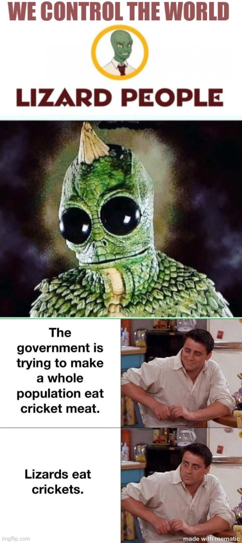 Eat bugs Lizard people friends guy | image tagged in lizard people reptillions control world template | made w/ Imgflip meme maker