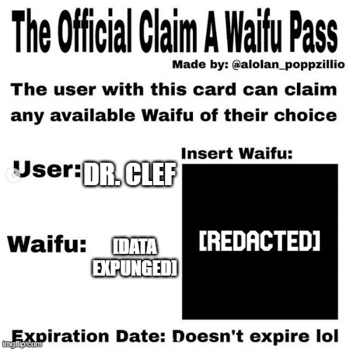 you'll never know | DR. CLEF; [DATA EXPUNGED] | image tagged in official claim a waifu pass,dr clef,clef,funny,waifu | made w/ Imgflip meme maker