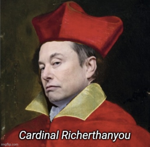 Cardinal Richelieu, updated | image tagged in elon musk,arrogant rich man | made w/ Imgflip meme maker