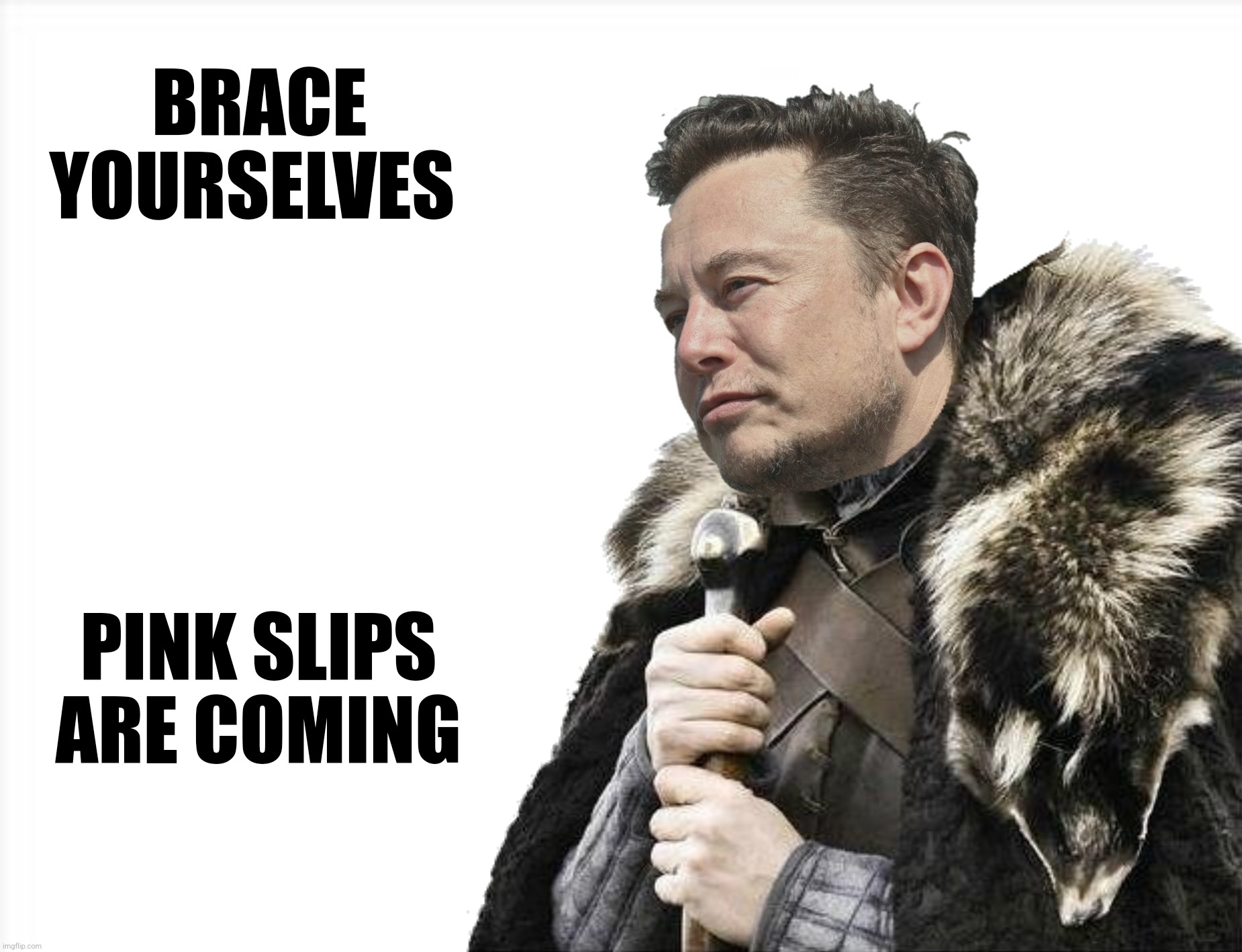 The changing of the guard | BRACE YOURSELVES; PINK SLIPS ARE COMING | image tagged in bad photoshop,elon musk,brace yourselves x is coming,twitter | made w/ Imgflip meme maker