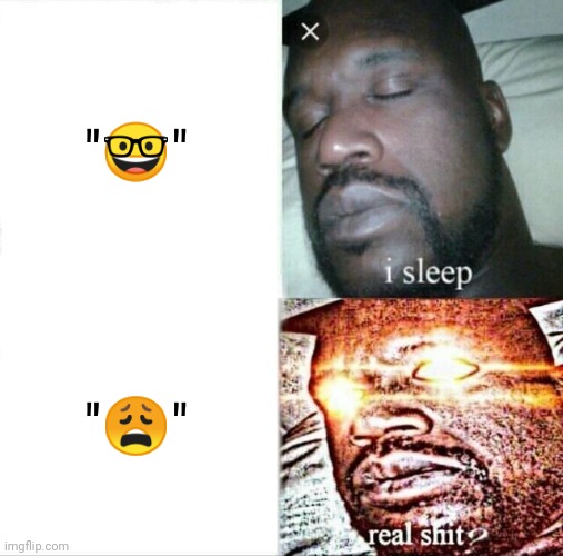 It's the sus emoji you gotta look out for | "🤓"; "😩" | image tagged in memes,sleeping shaq | made w/ Imgflip meme maker