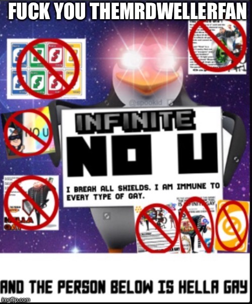 Infinite No U | FUCK YOU THEMRDWELLERFAN | image tagged in infinite no u | made w/ Imgflip meme maker