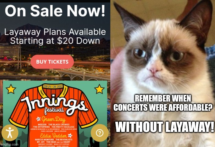 Concerts Have Become So Expensive, Concertgoers Must Buy Them On Layaway | REMEMBER WHEN CONCERTS WERE AFFORDABLE? WITHOUT LAYAWAY! | image tagged in concert,festival,tickets,expensive,inflation | made w/ Imgflip meme maker