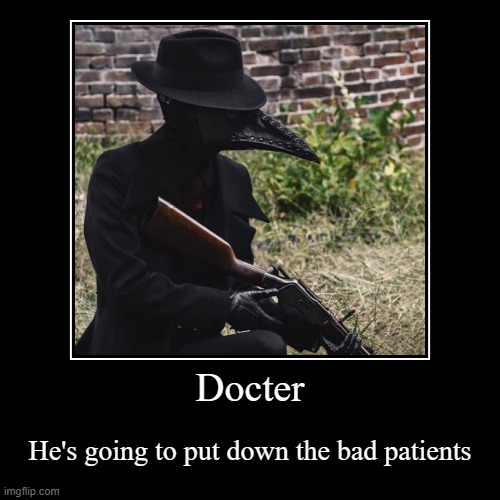 image tagged in funny,demotivationals,plague doctor | made w/ Imgflip demotivational maker